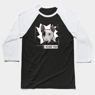 Funny Bull Terrier I Heard You Baseball T-Shirt